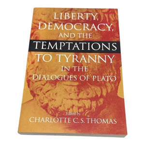 Liberty Democracy Temptations To Tyranny Dialogues Of Plato Thomas PB Philosophy